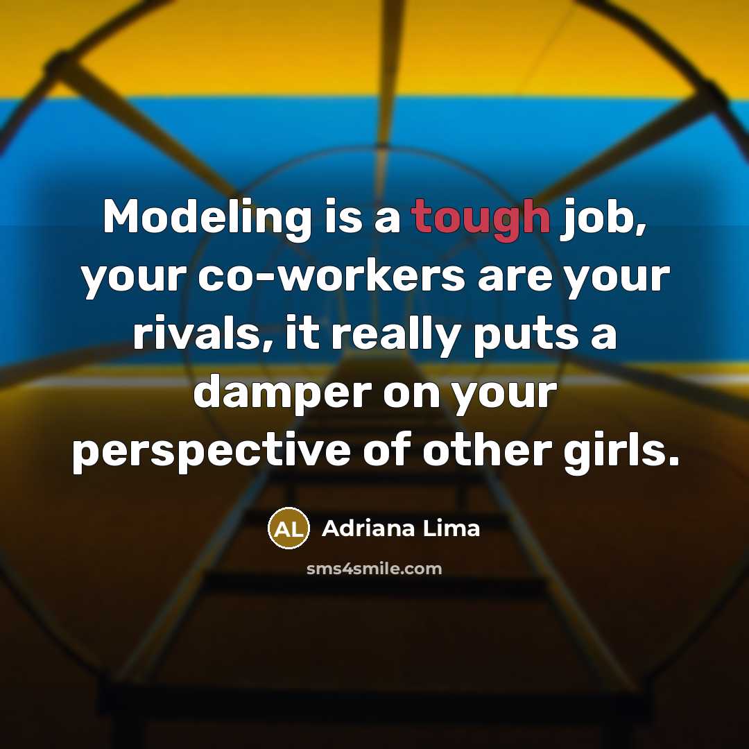 “Modeling is a tough job, your co-workers are your rivals,…” quote by Adriana Lima