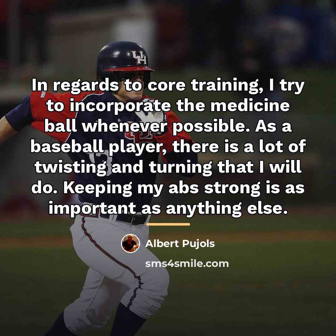 “In regards to core training, I try to incorporate the…” quote by Albert Pujols