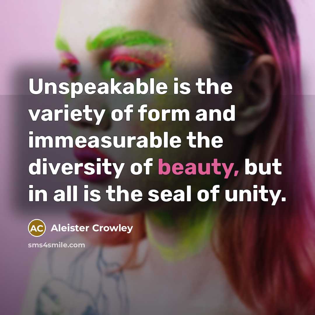 “Unspeakable is the variety of form and immeasurable the diversity…” quote by Aleister Crowley