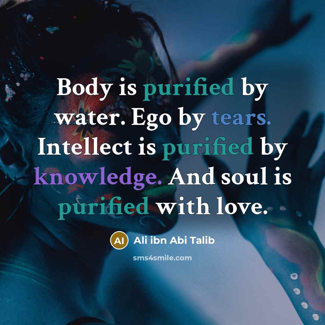 “Body is purified by water. Ego by tears. Intellect is…” quote by Ali ibn Abi Talib