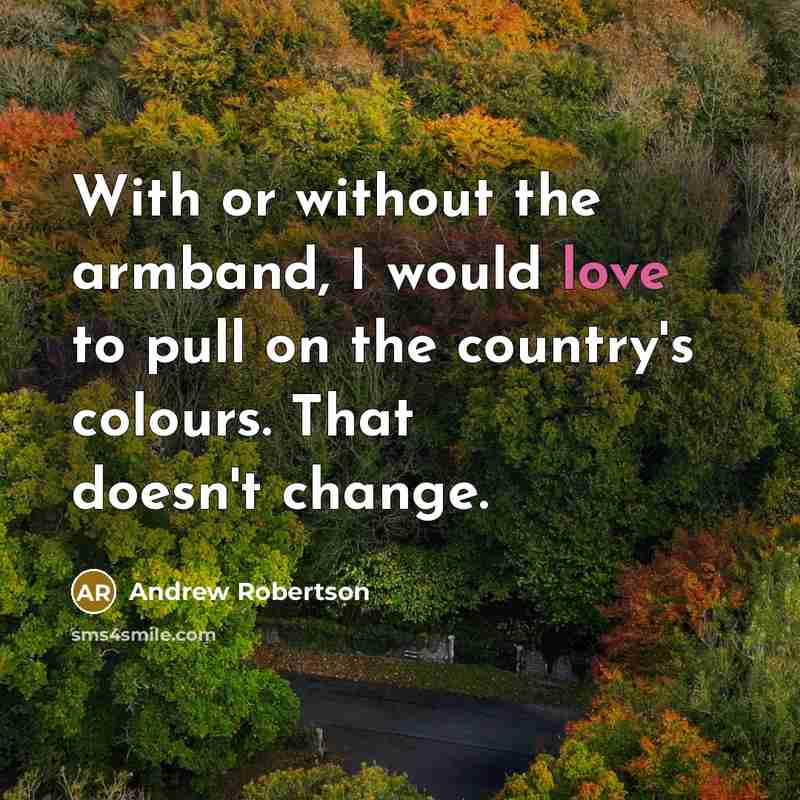 “With or without the armband, I would love to pull…” quote by Andrew Robertson
