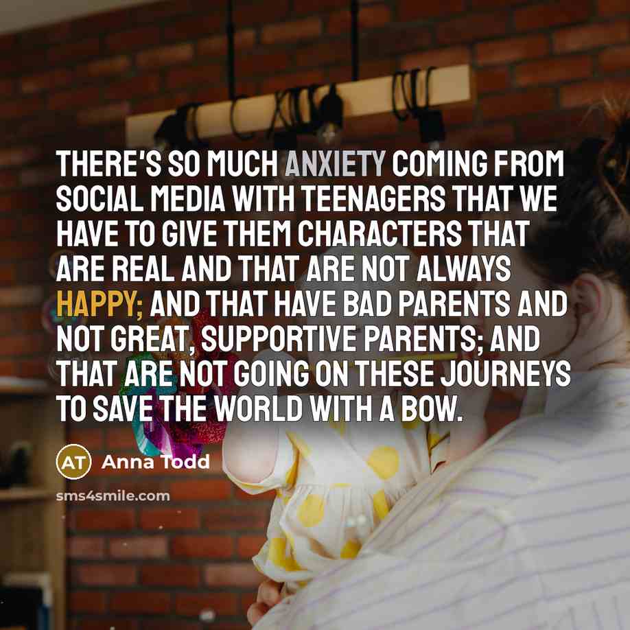 “There's so much anxiety coming from social media with teenagers…” quote by Anna Todd