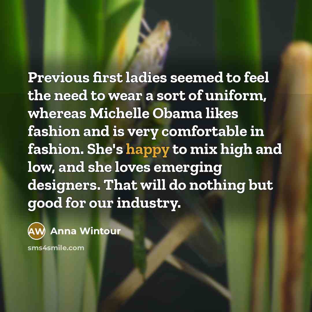 “Previous first ladies seemed to feel the need to wear…” quote by Anna Wintour