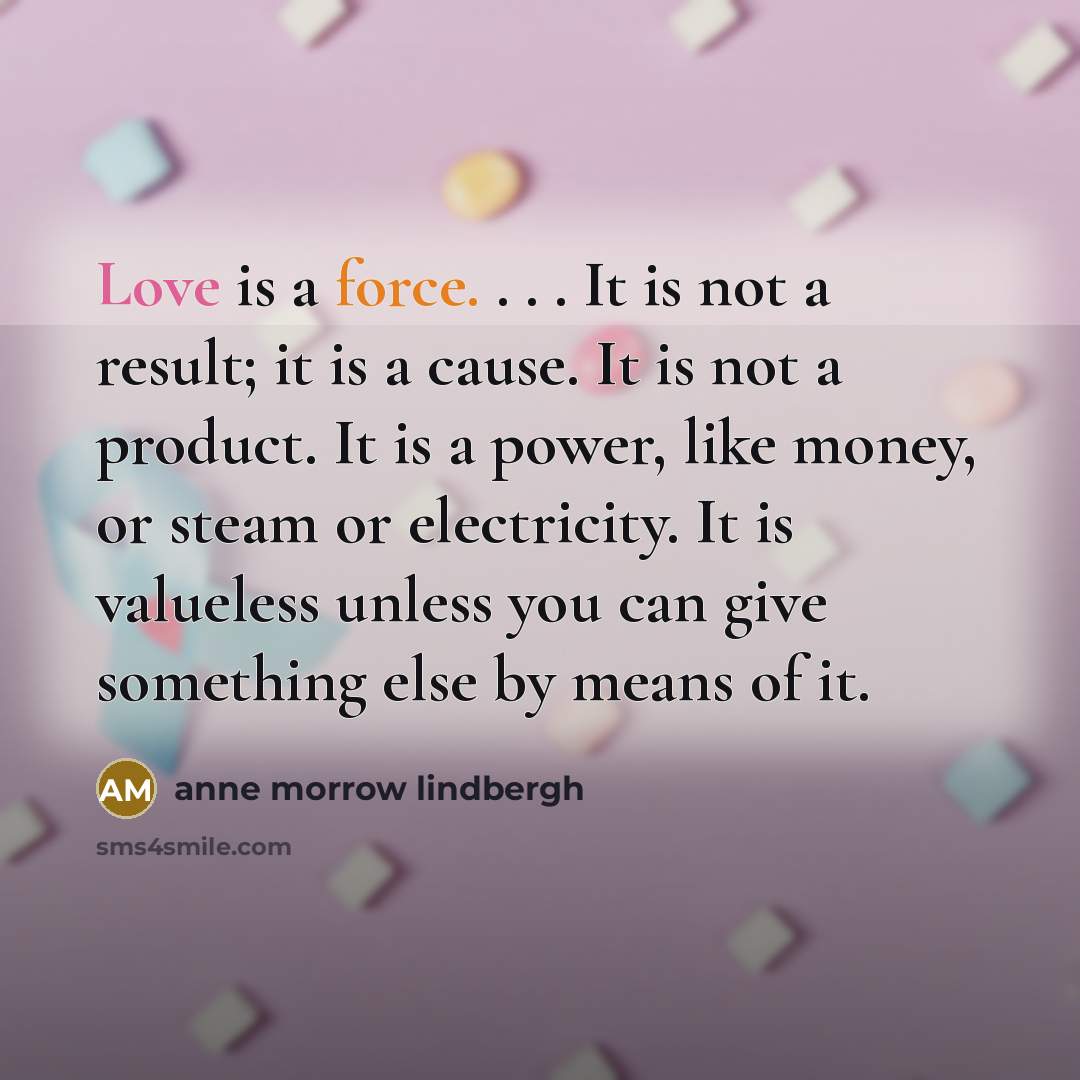 “Love is a force. . . . It is not…” quote by Anne Morrow Lindbergh