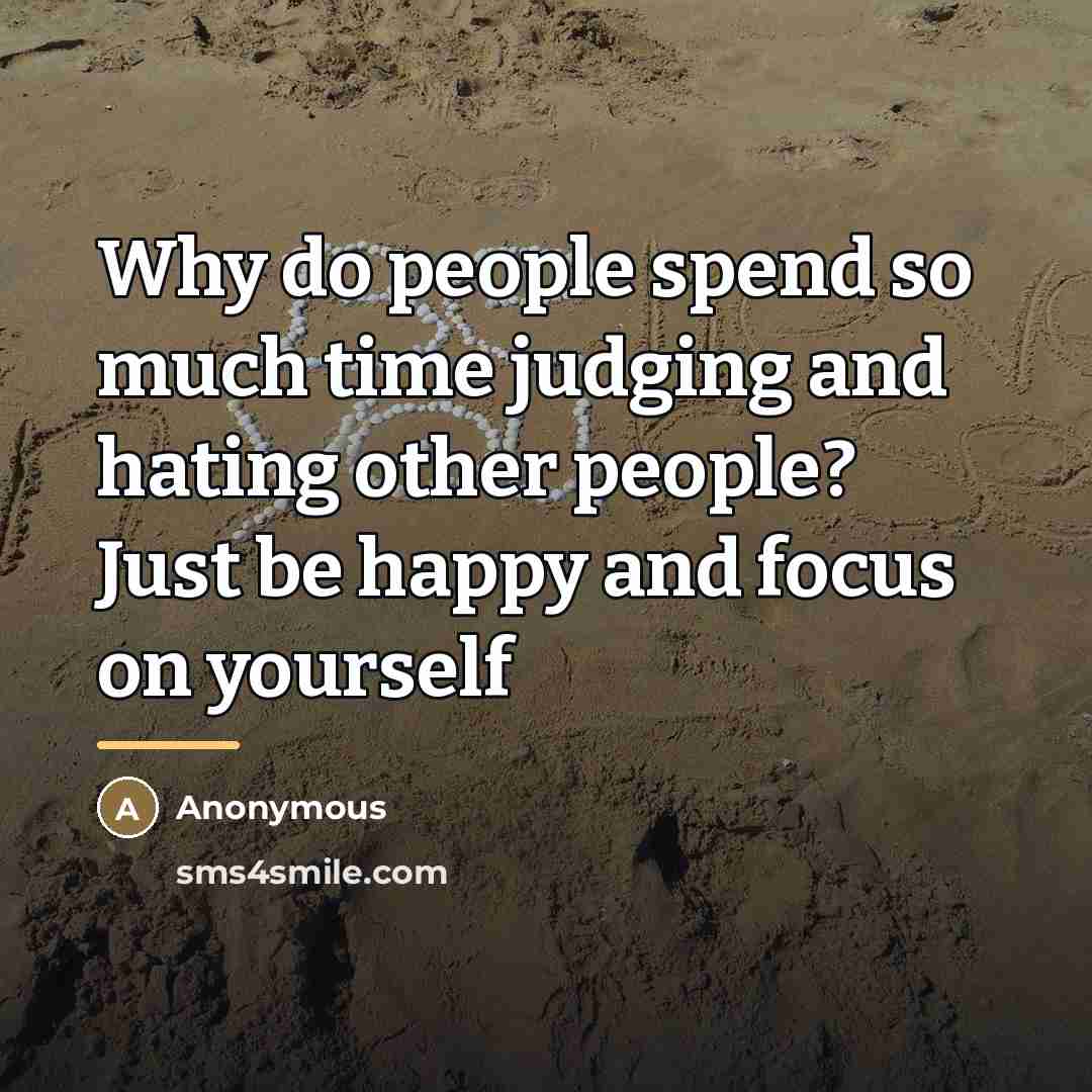“Why do people spend so much time judging and hating…” quote by Anonymous