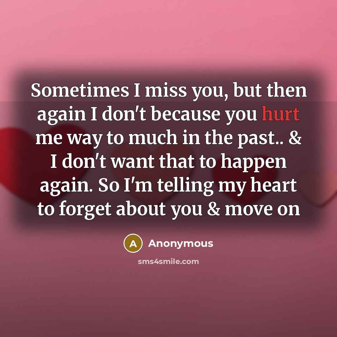 “Sometimes I miss you, but then again I don't because…” quote by Anonymous