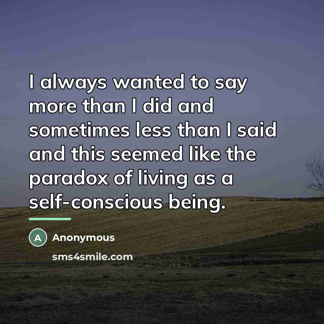 “I always wanted to say more than I did and…” quote by Anonymous