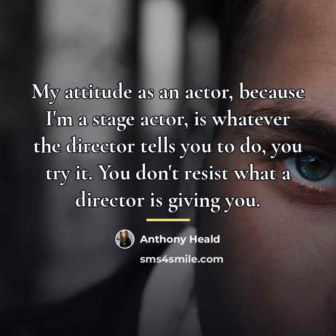 “My attitude as an actor, because I'm a stage actor,…” quote by Anthony Heald