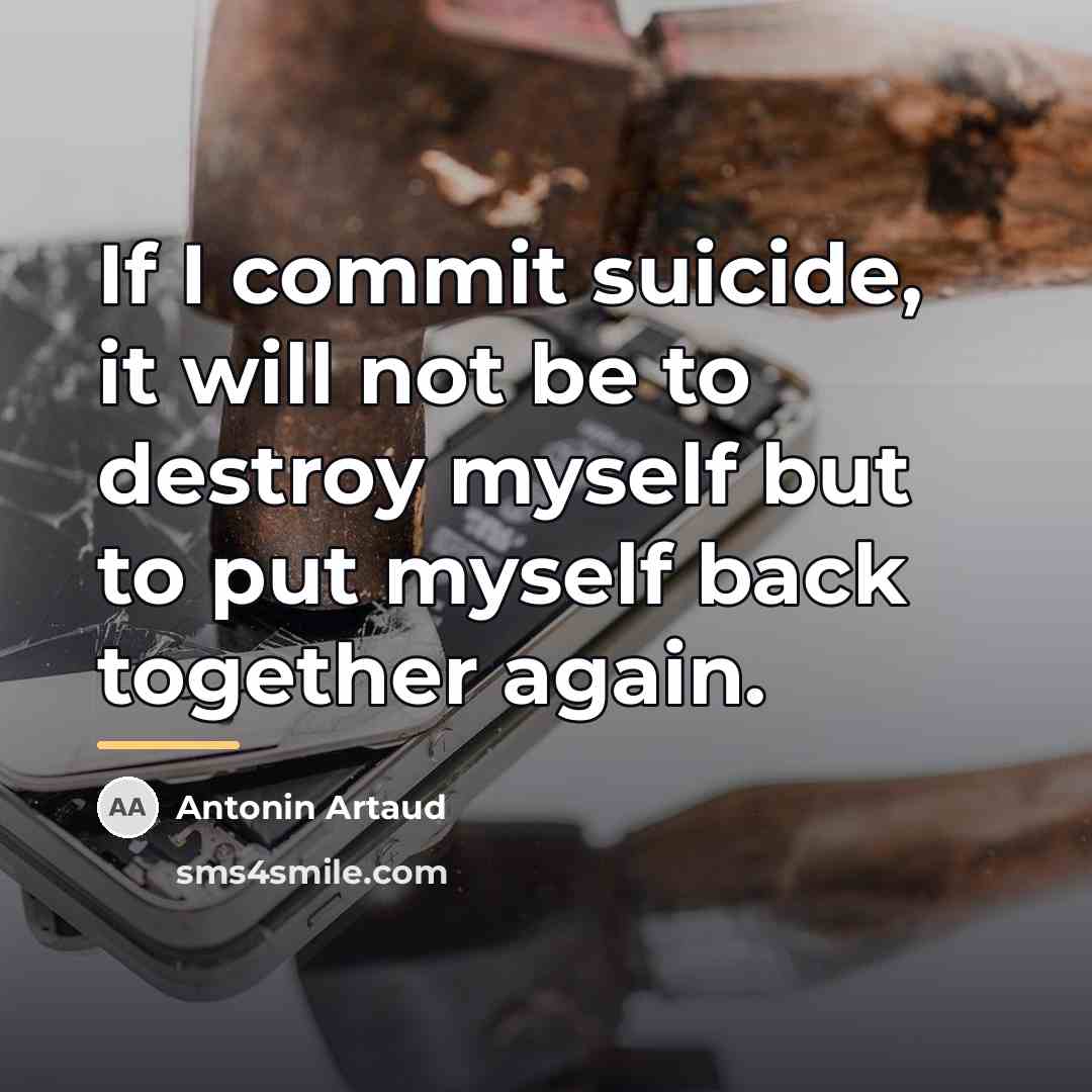 “If I commit suicide, it will not be to destroy…” quote by Antonin Artaud