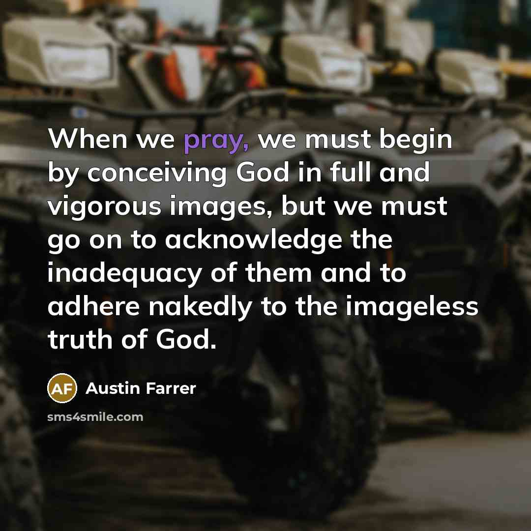 “When we pray, we must begin by conceiving God in…” quote by Austin Farrer