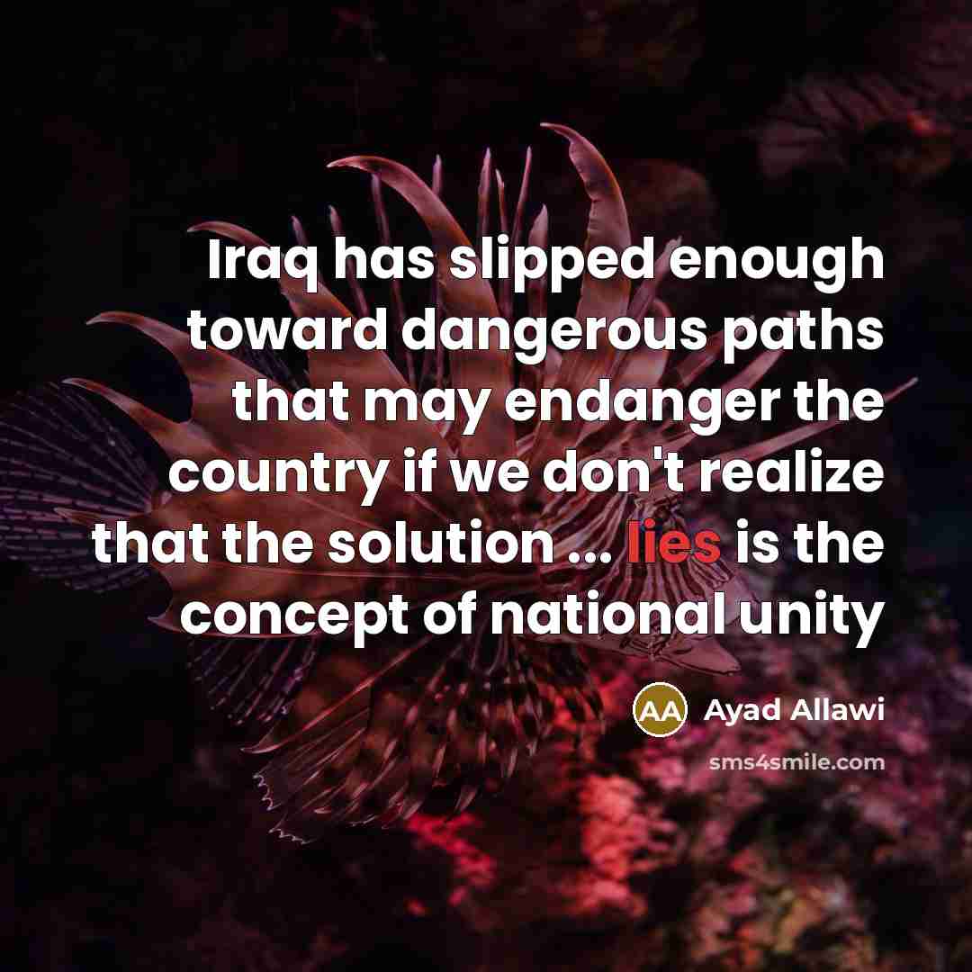 “Iraq has slipped enough toward dangerous paths that may endanger…” quote by Ayad Allawi