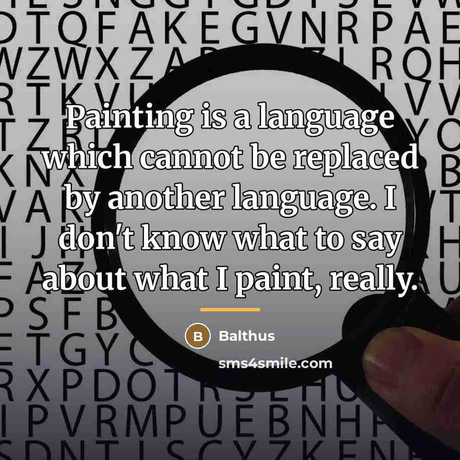“Painting is a language which cannot be replaced by another…” quote by Balthus