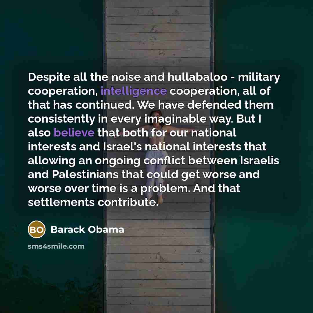 “Despite all the noise and hullabaloo - military cooperation, intelligence…” quote by Barack Obama
