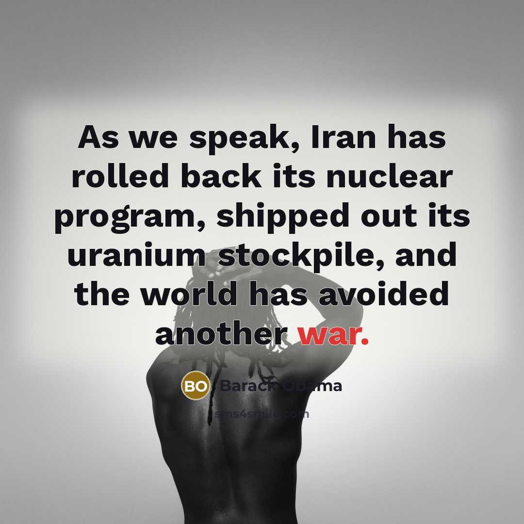 “As we speak, Iran has rolled back its nuclear program,…” quote by Barack Obama