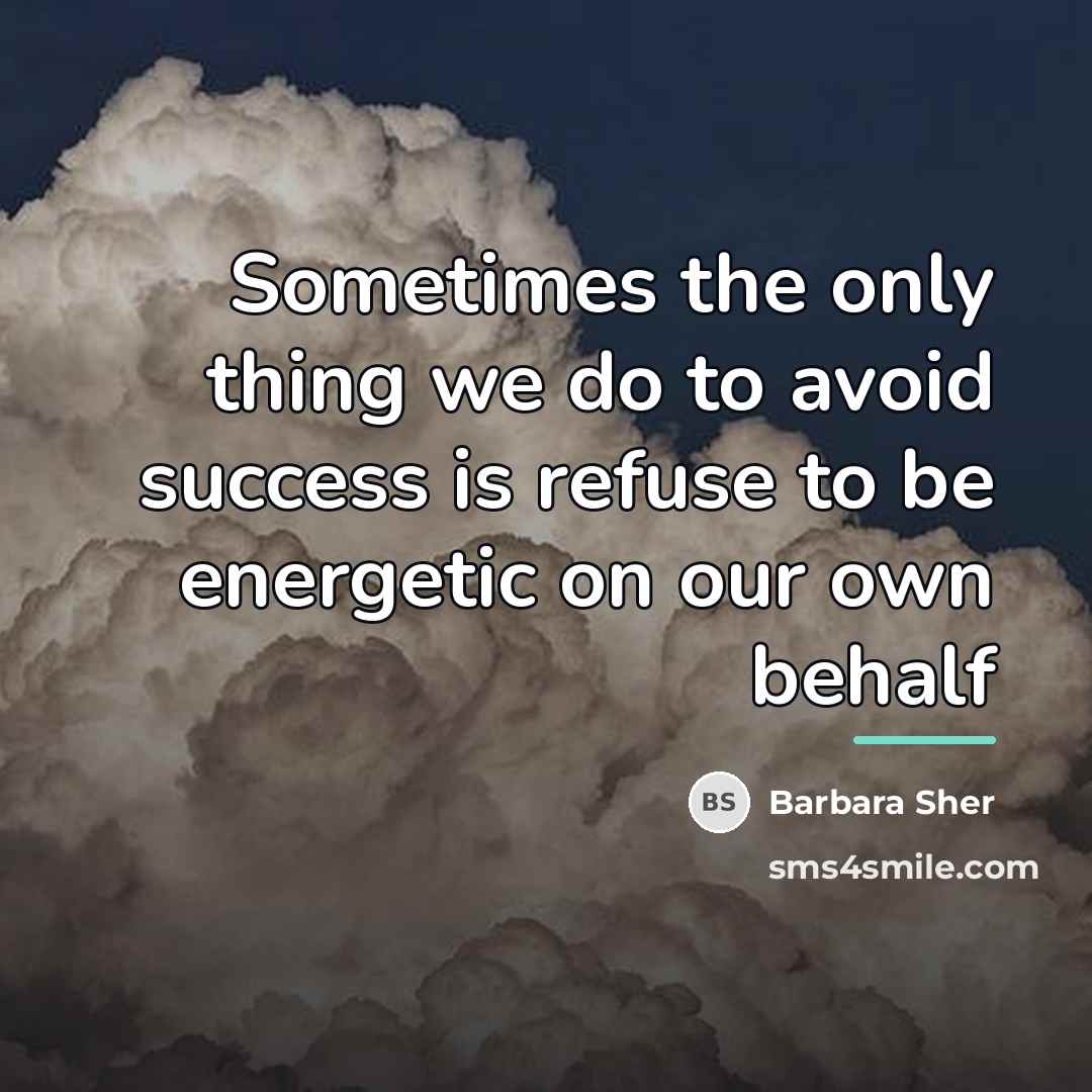 “Sometimes the only thing we do to avoid success is…” quote by Barbara Sher