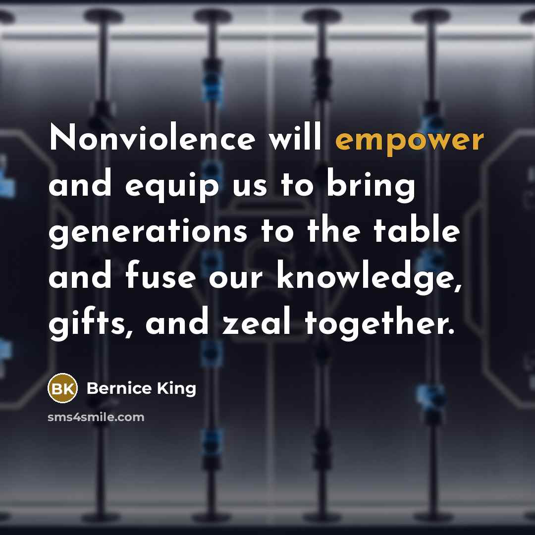 “Nonviolence will empower and equip us to bring generations to…” quote by Bernice King