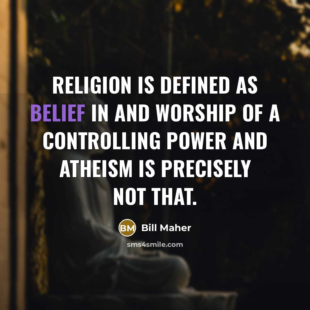 “Religion is defined as belief in and worship of a…” quote by Bill Maher