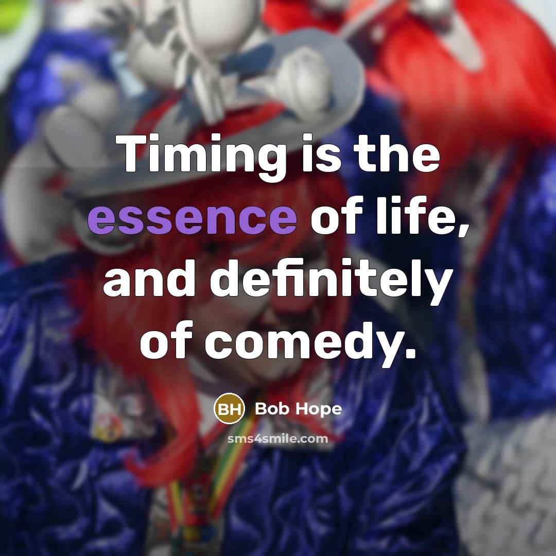 “Timing is the essence of life, and definitely of comedy.…” quote by Bob Hope