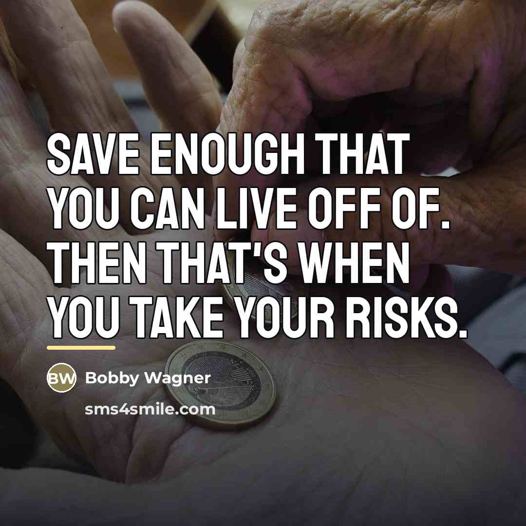 “Save enough that you can live off of. Then that's…” quote by Bobby Wagner