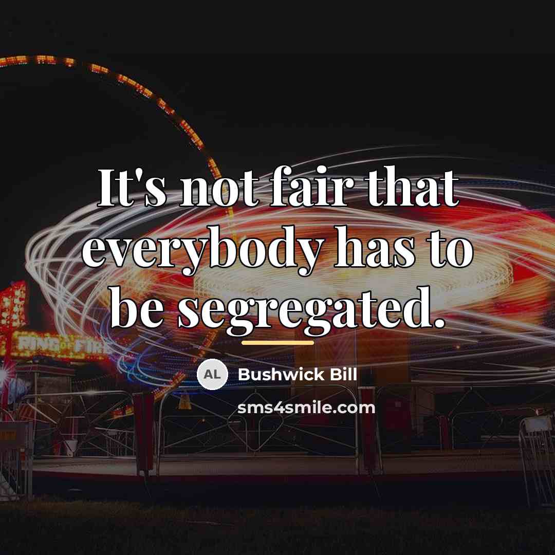 “It's not fair that everybody has to be segregated.…” quote by Bushwick Bill