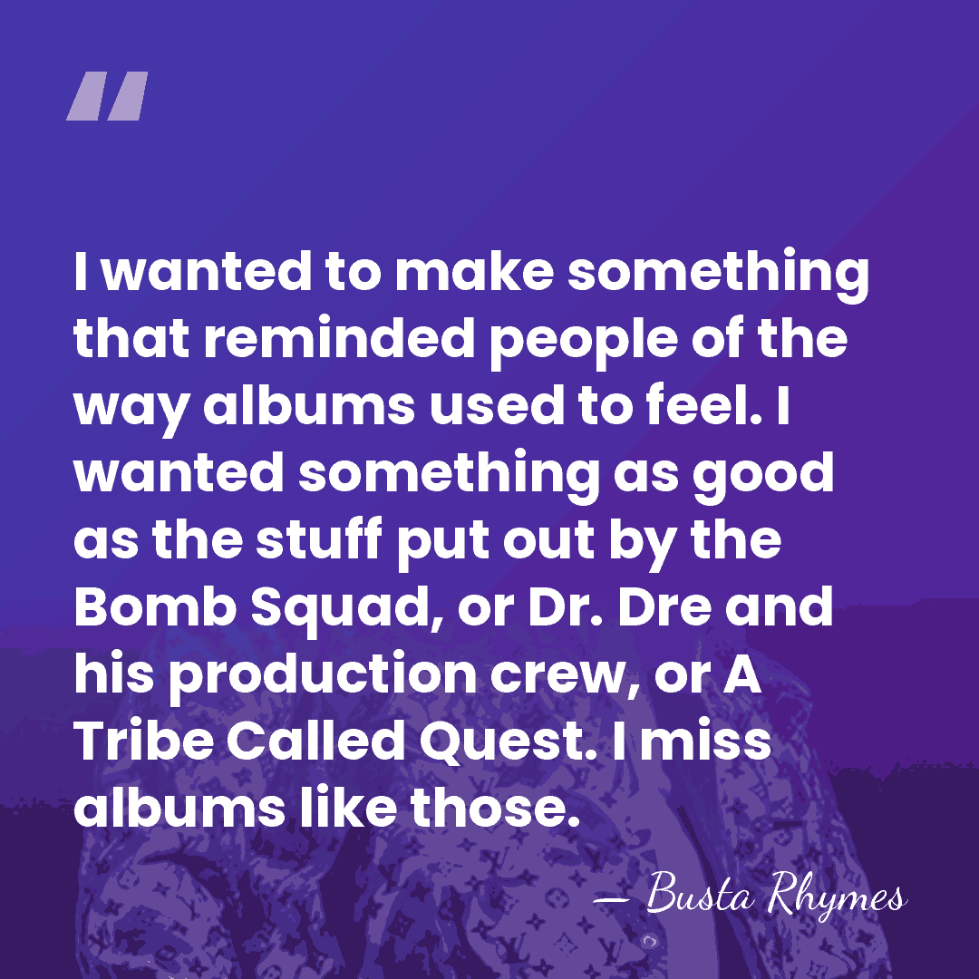 I wanted to make something that reminded people of the way albums&hellip; - Busta Rhymes