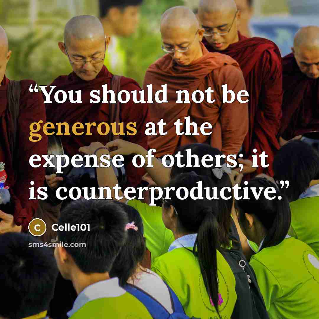 “You should not be generous at the expense of others; it is counterproductive.” quote by Celle101