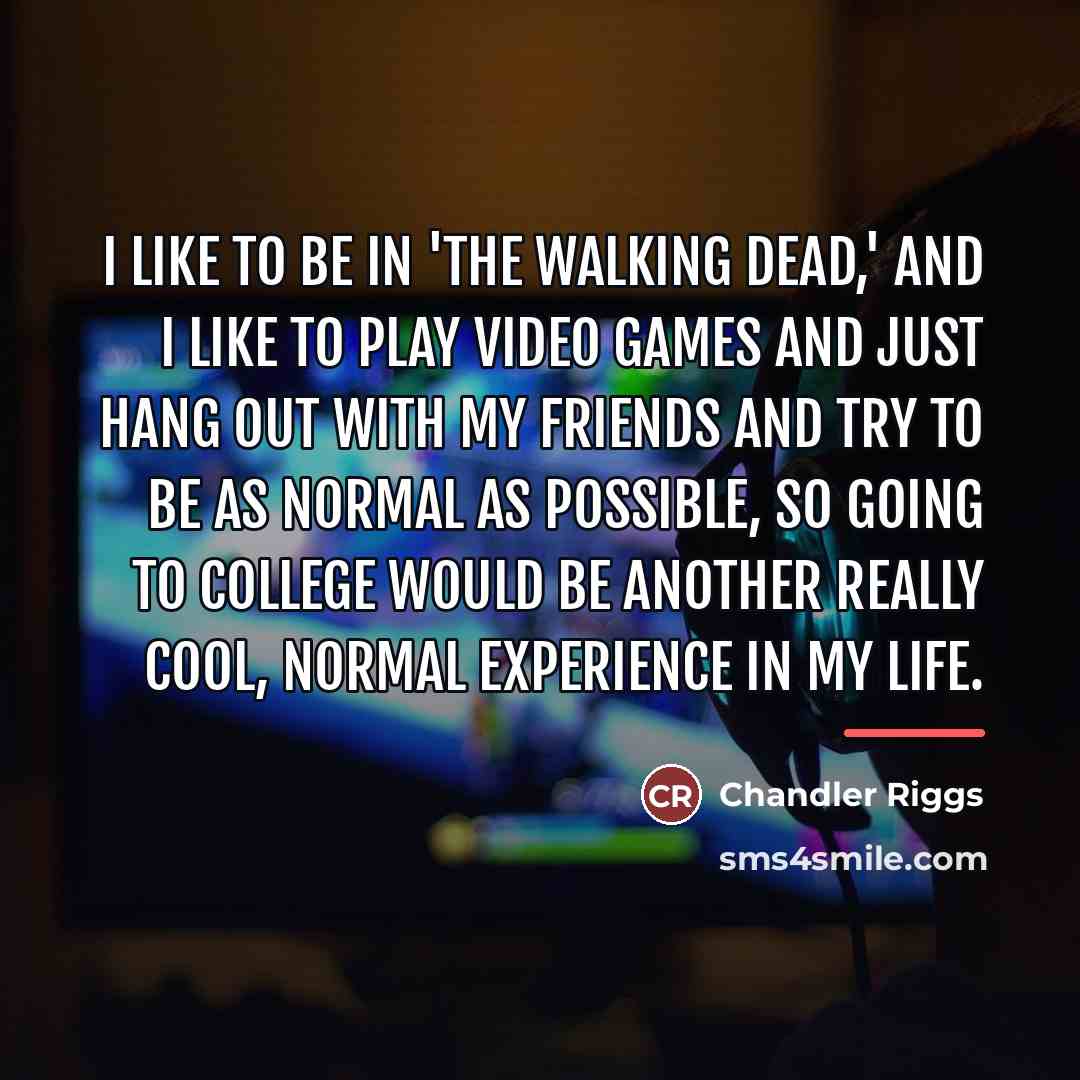 “I like to be in 'The Walking Dead,' and I…” quote by Chandler Riggs