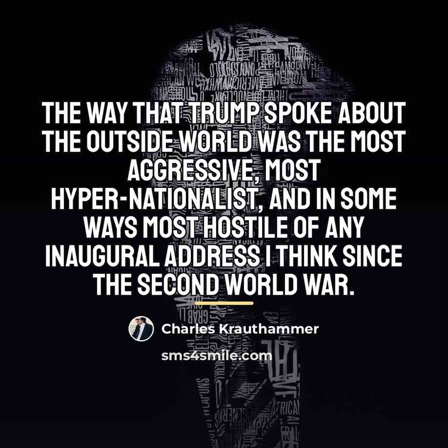 “The way that Trump spoke about the outside world was…” quote by Charles Krauthammer