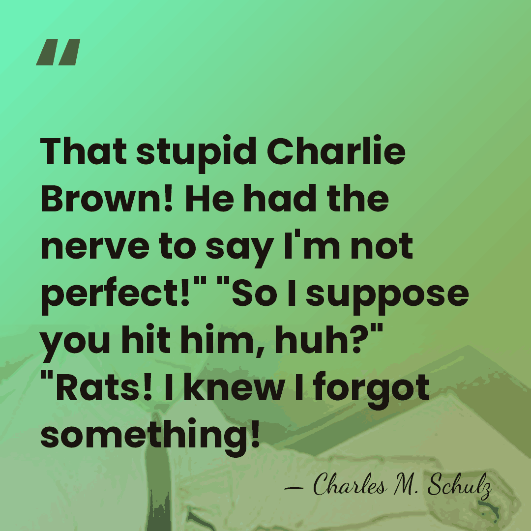 That stupid Charlie Brown! He had the nerve to say I'm not&hellip; - Charles M. Schulz
