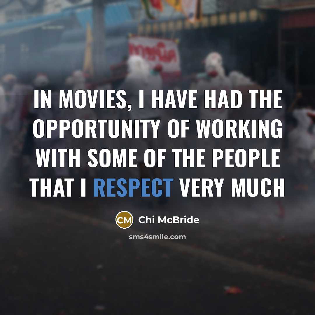 “In movies, I have had the opportunity of working with…” quote by Chi McBride