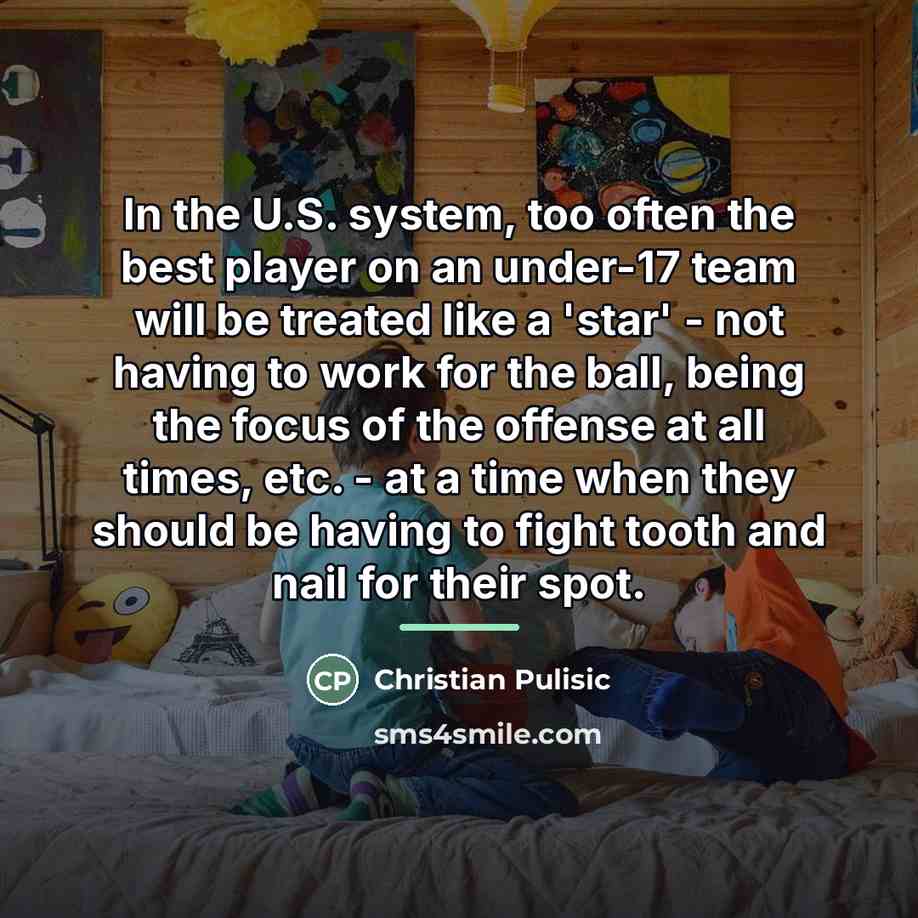 “In the U.S. system, too often the best player on…” quote by Christian Pulisic