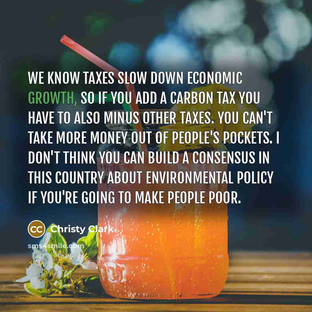“We know taxes slow down economic growth, so if you…” quote by Christy Clark