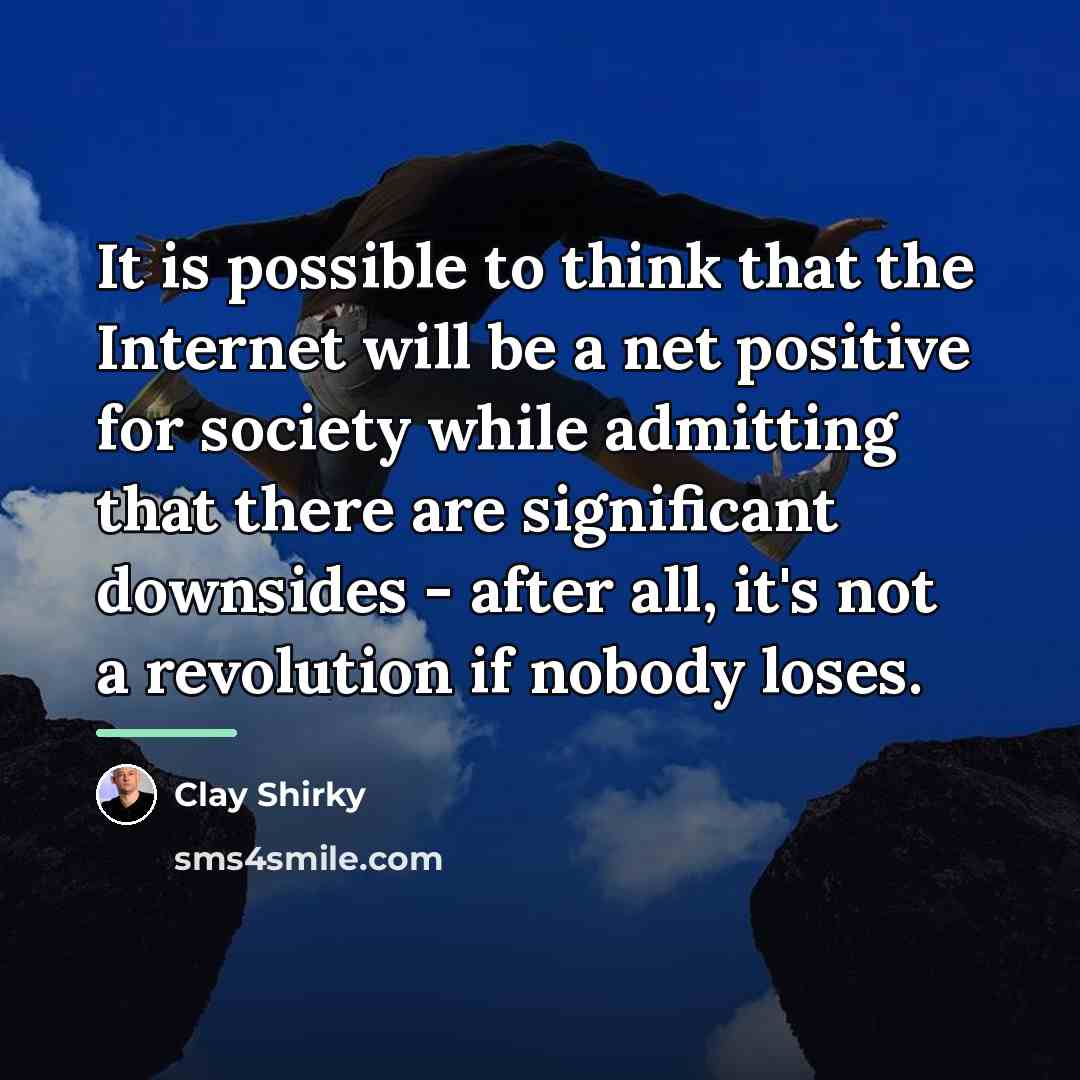 “It is possible to think that the Internet will be…” quote by Clay Shirky