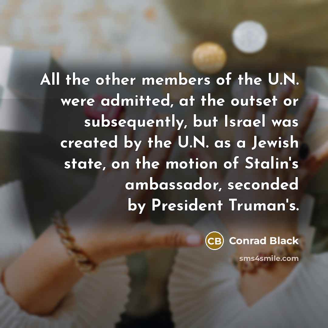 “All the other members of the U.N. were admitted, at…” quote by Conrad Black