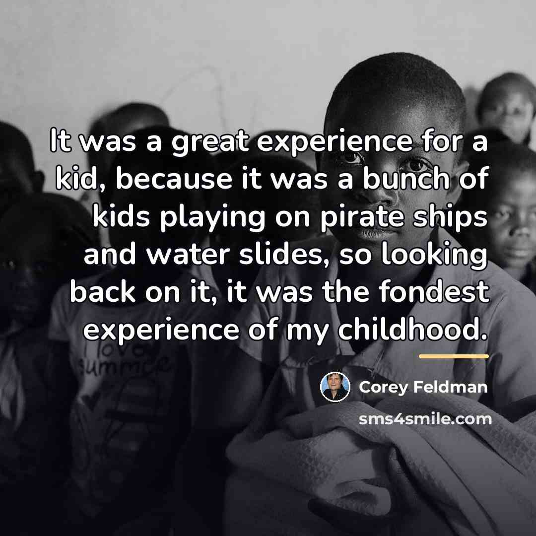 “It was a great experience for a kid, because it…” quote by Corey Feldman