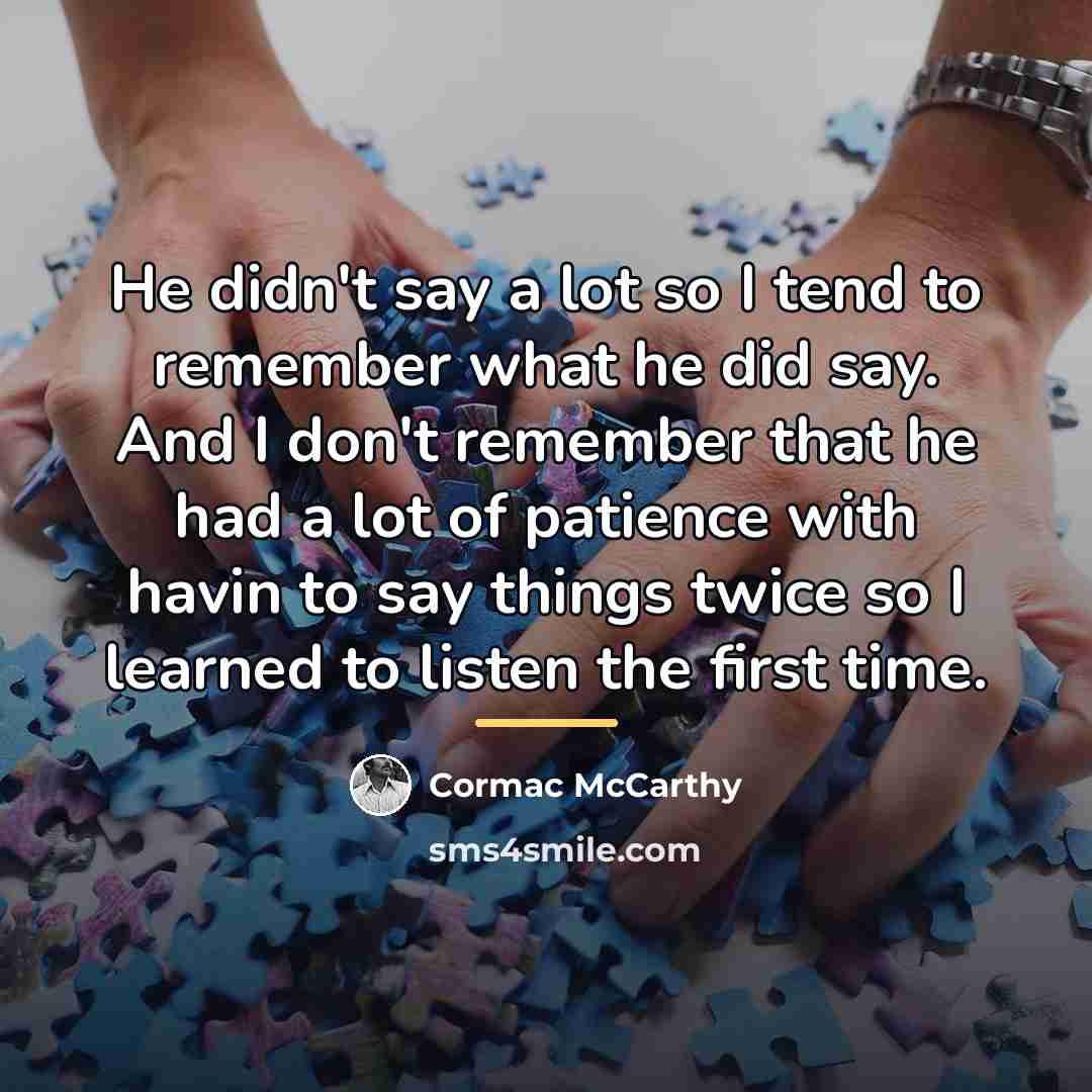 “He didn't say a lot so I tend to remember…” quote by Cormac McCarthy