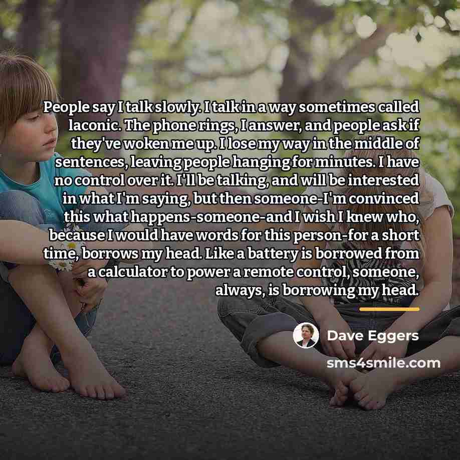 “People say I talk slowly. I talk in a way…” quote by Dave Eggers