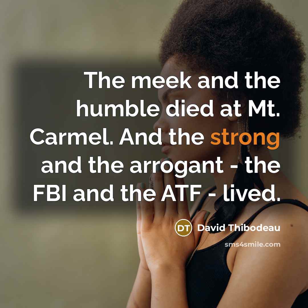 “The meek and the humble died at Mt. Carmel. And…” quote by David Thibodeau