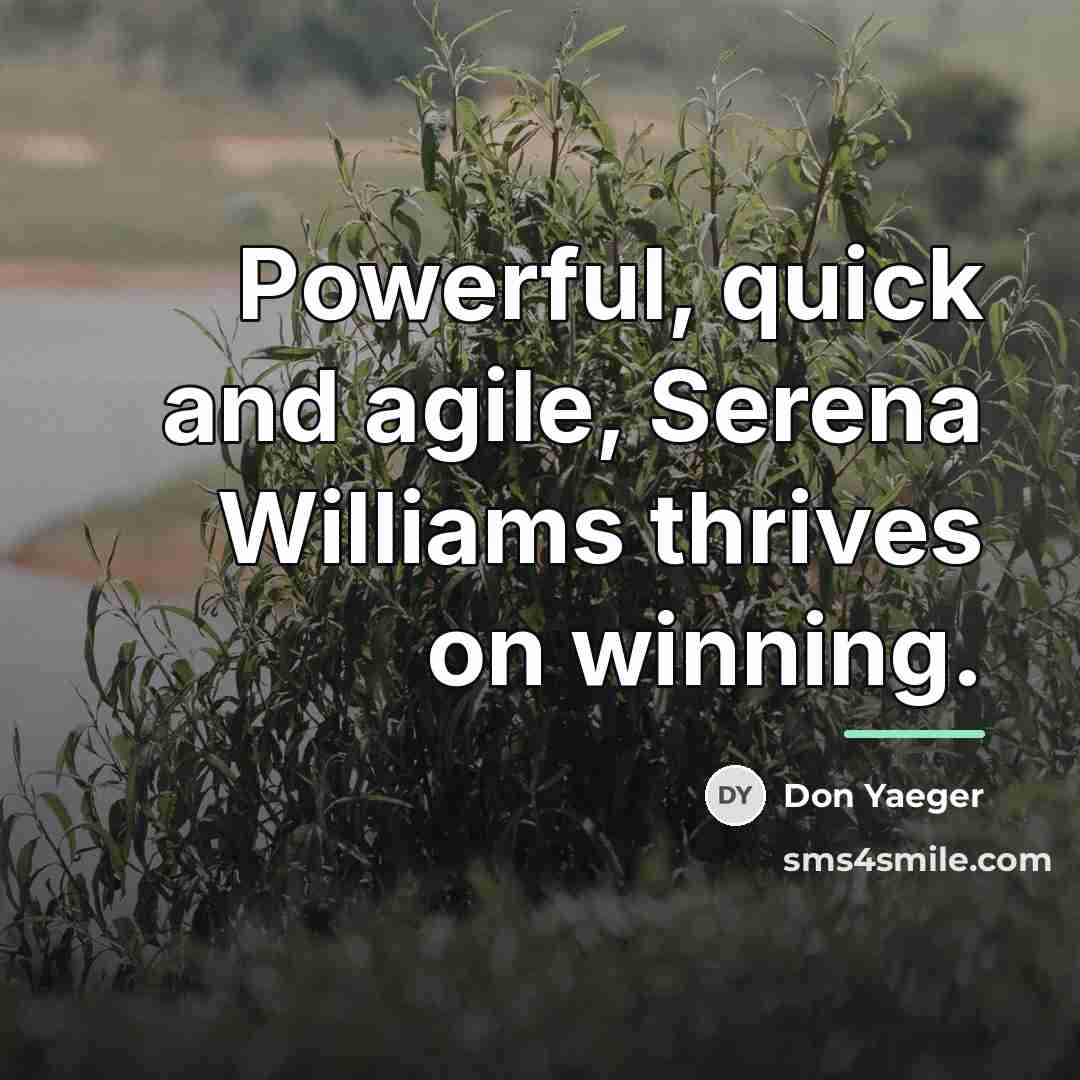 “Powerful, quick and agile, Serena Williams thrives on winning.…” quote by Don Yaeger