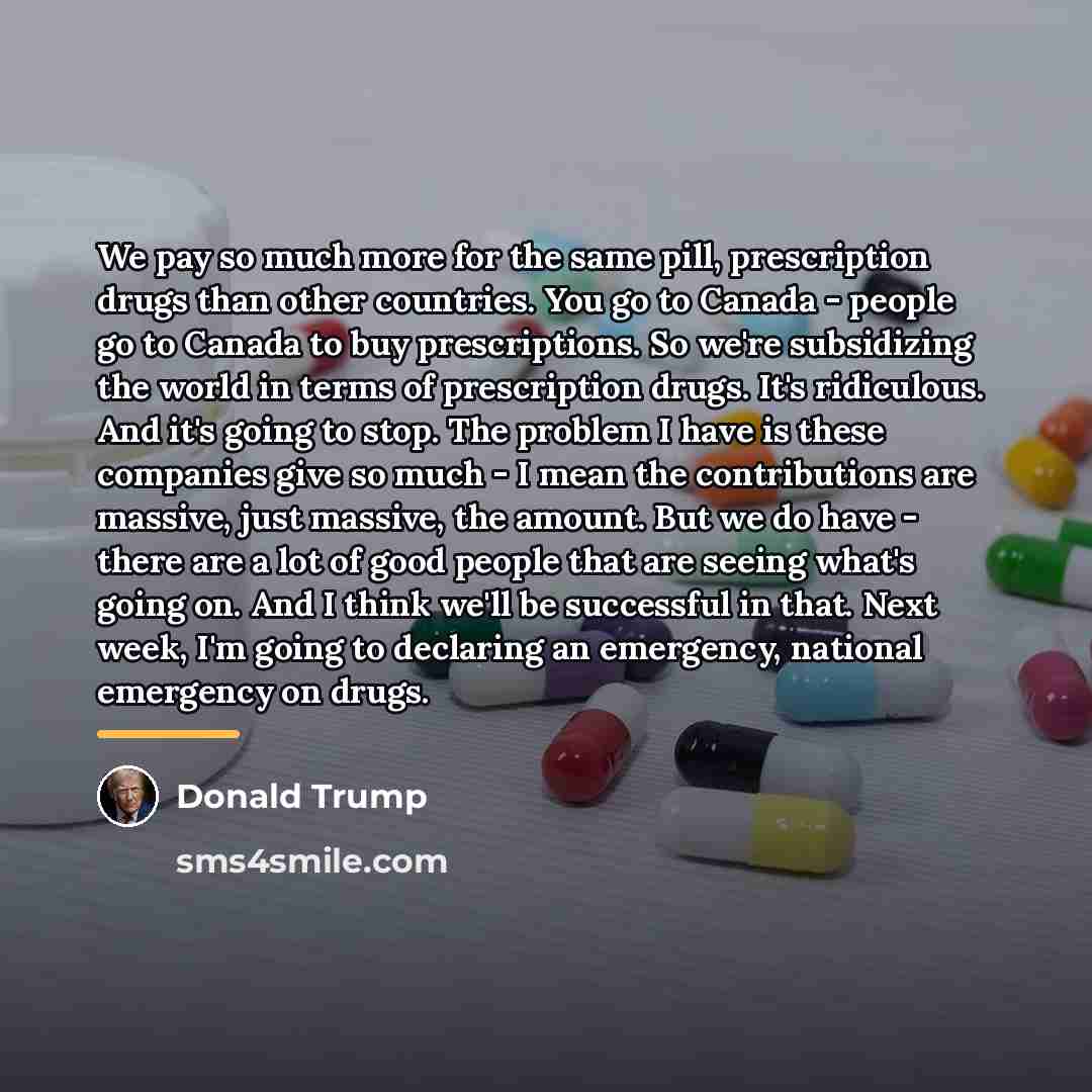 “We pay so much more for the same pill, prescription…” quote by Donald Trump