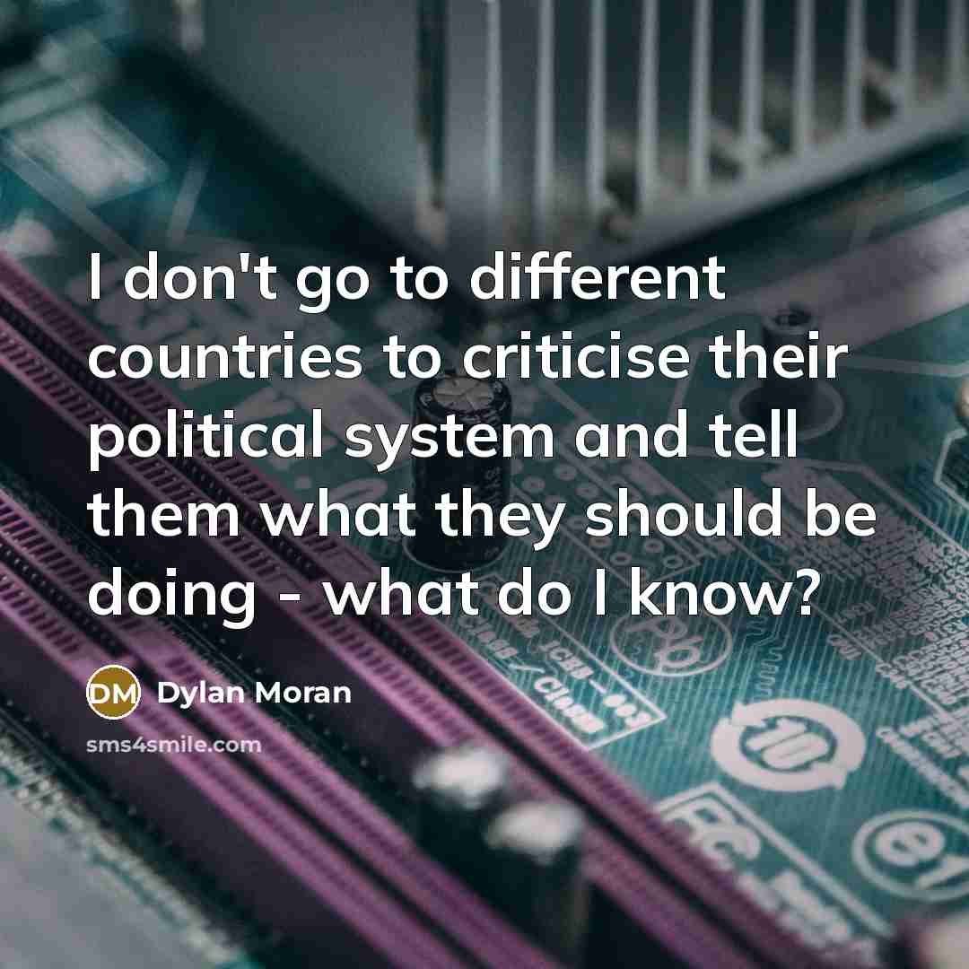 “I don't go to different countries to criticise their political…” quote by Dylan Moran