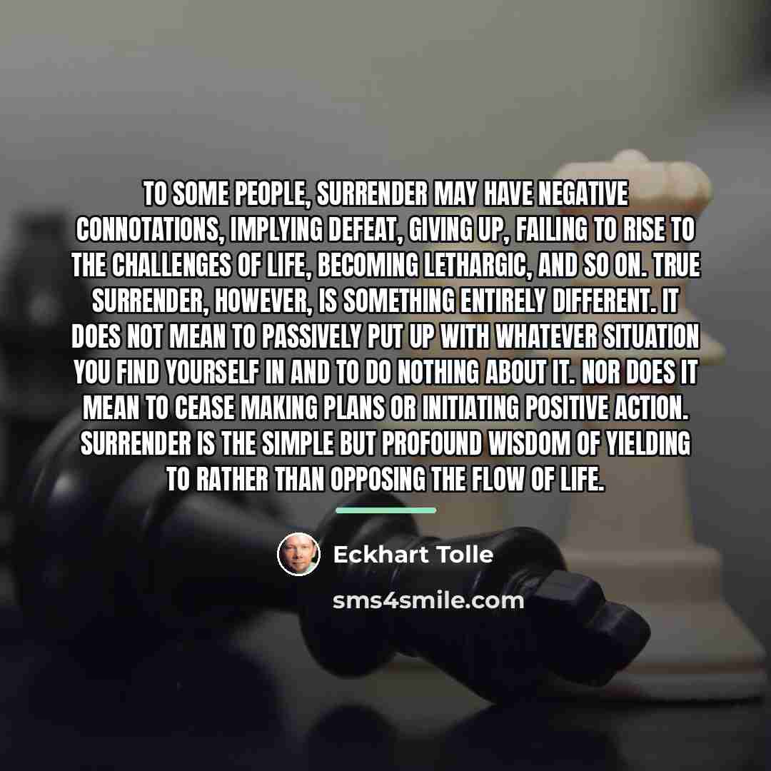 “To some people, surrender may have negative connotations, implying defeat,…” quote by Eckhart Tolle