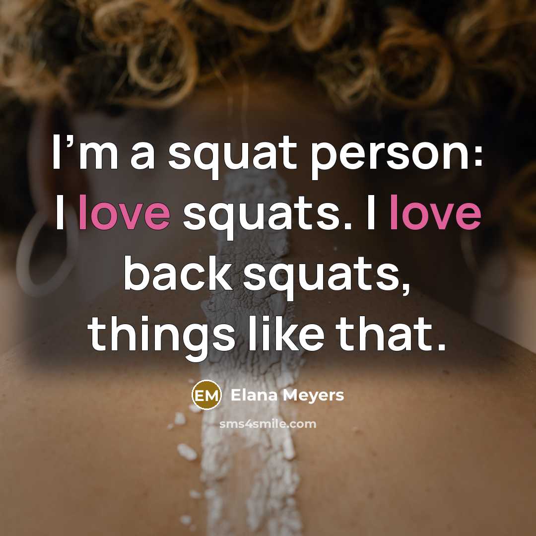 “I'm a squat person: I love squats. I love back…” quote by Elana Meyers