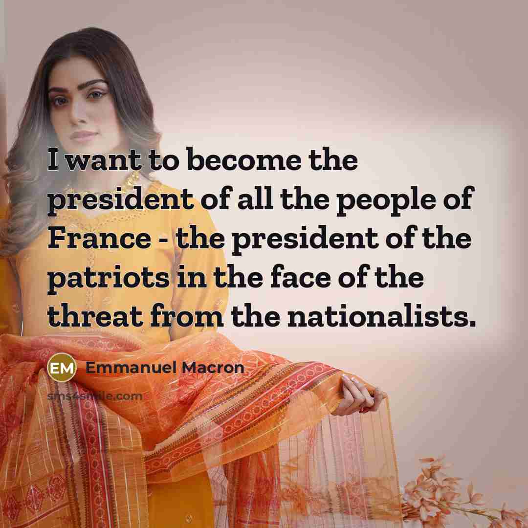 “I want to become the president of all the people…” quote by Emmanuel Macron