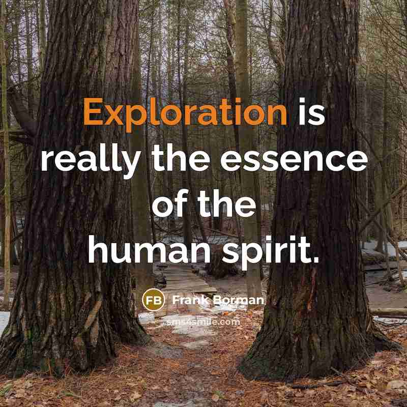 “Exploration is really the essence of the human spirit.…” quote by Frank Borman