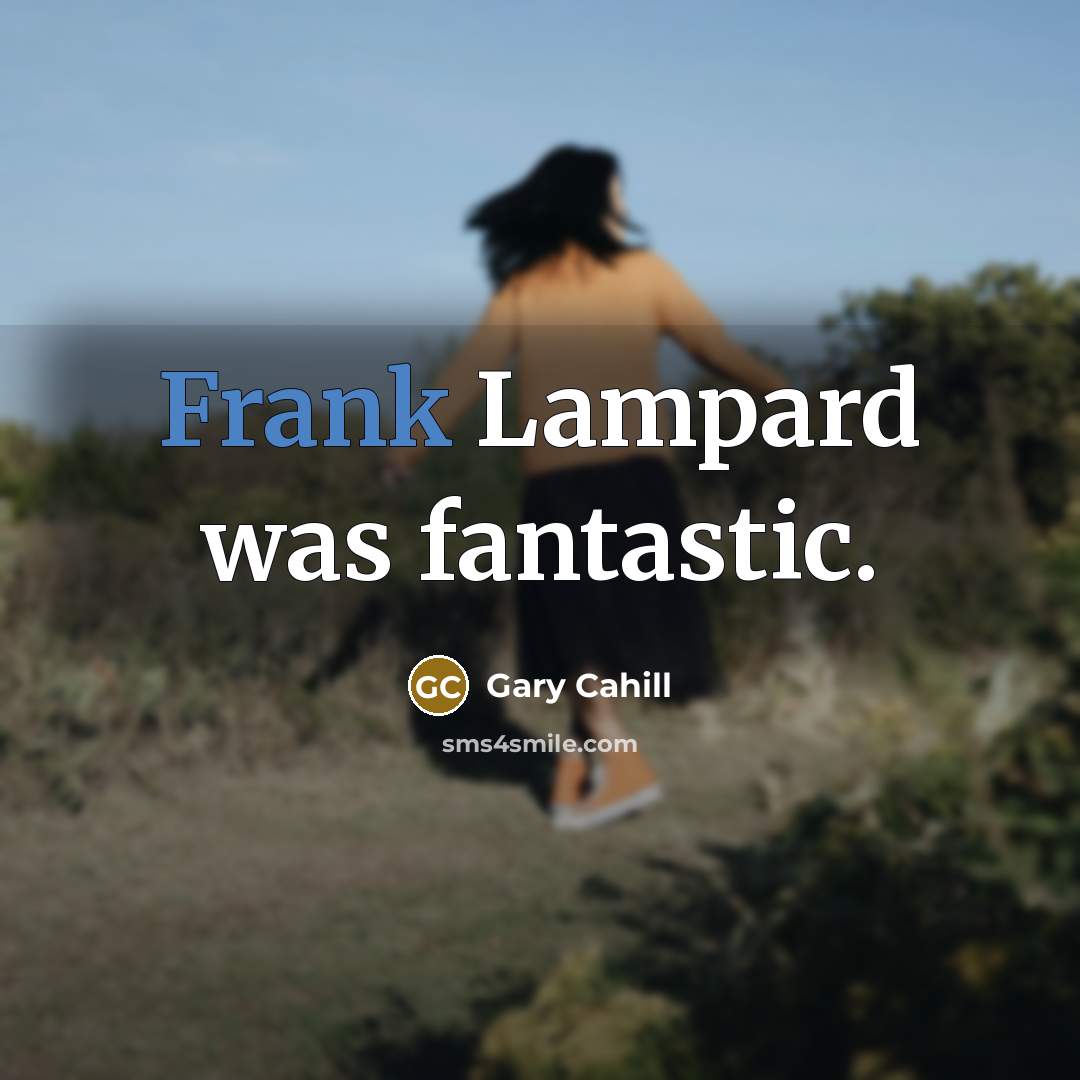 “Frank Lampard was fantastic.…” quote by Gary Cahill