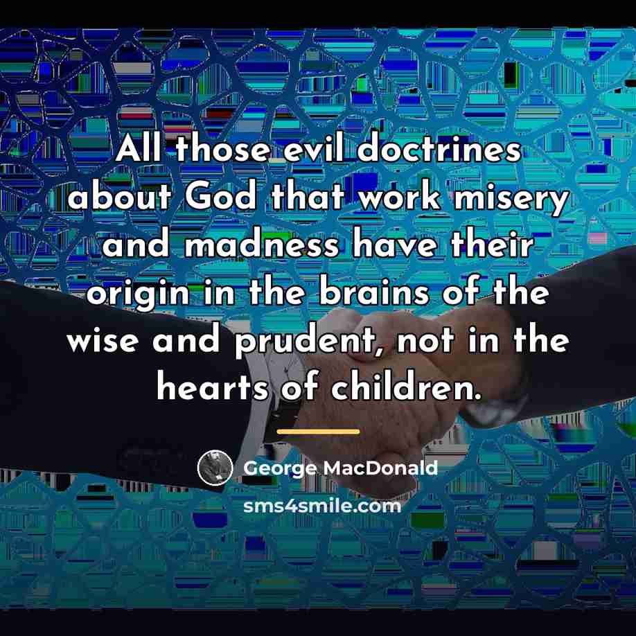 “All those evil doctrines about God that work misery and…” quote by George MacDonald