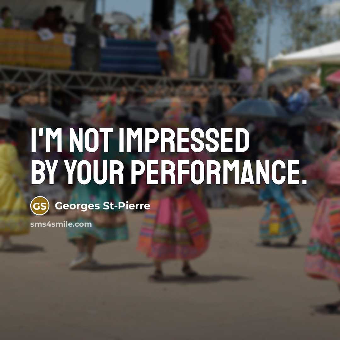 “I'm not impressed by your performance.…” quote by Georges St-Pierre
