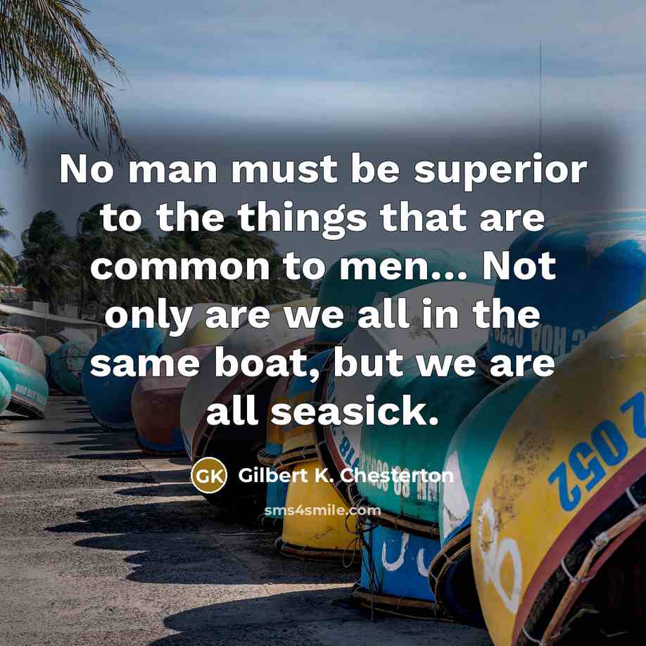 “No man must be superior to the things that are…” quote by Gilbert K. Chesterton