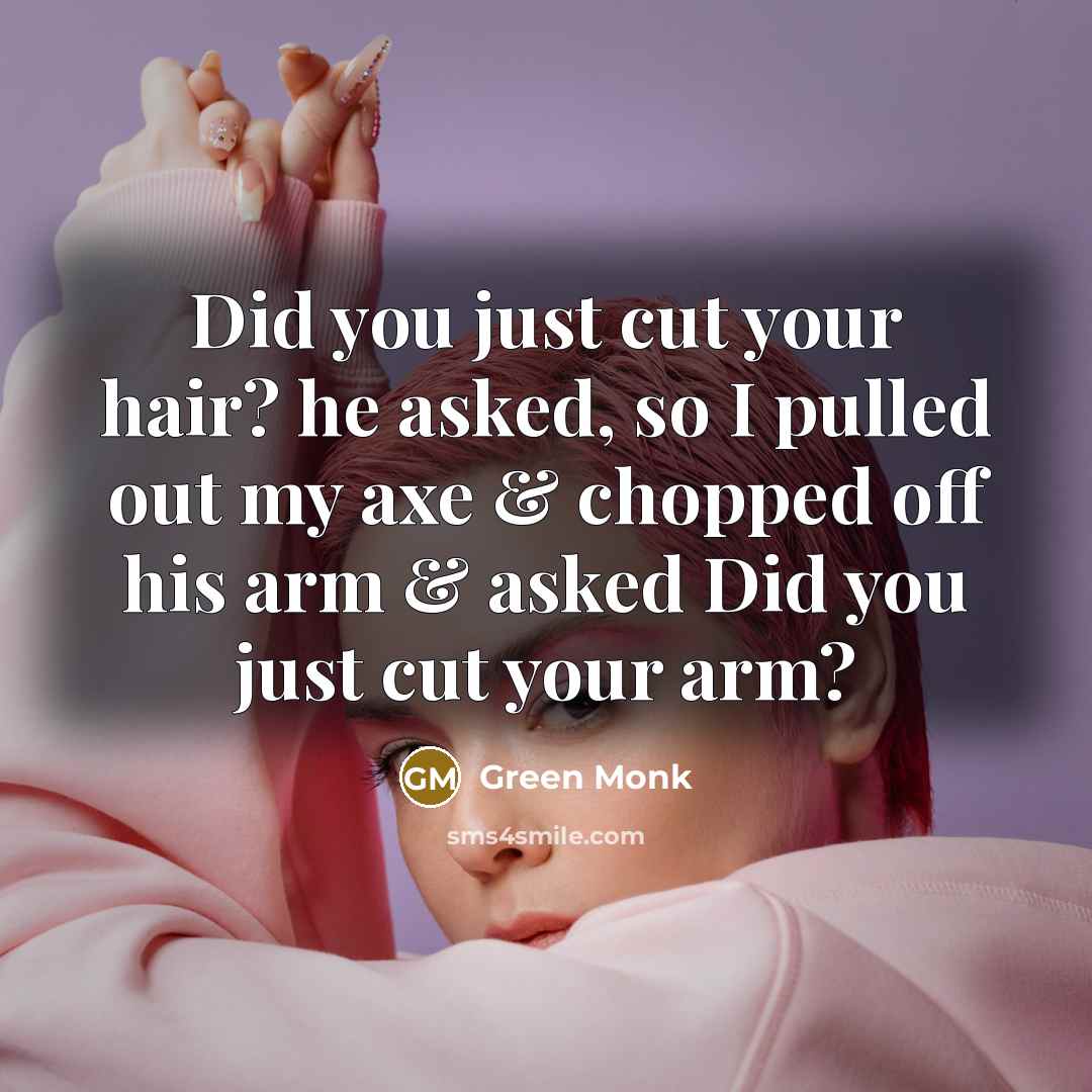 “Did you just cut your hair? he asked, so I…” quote by Green Monk